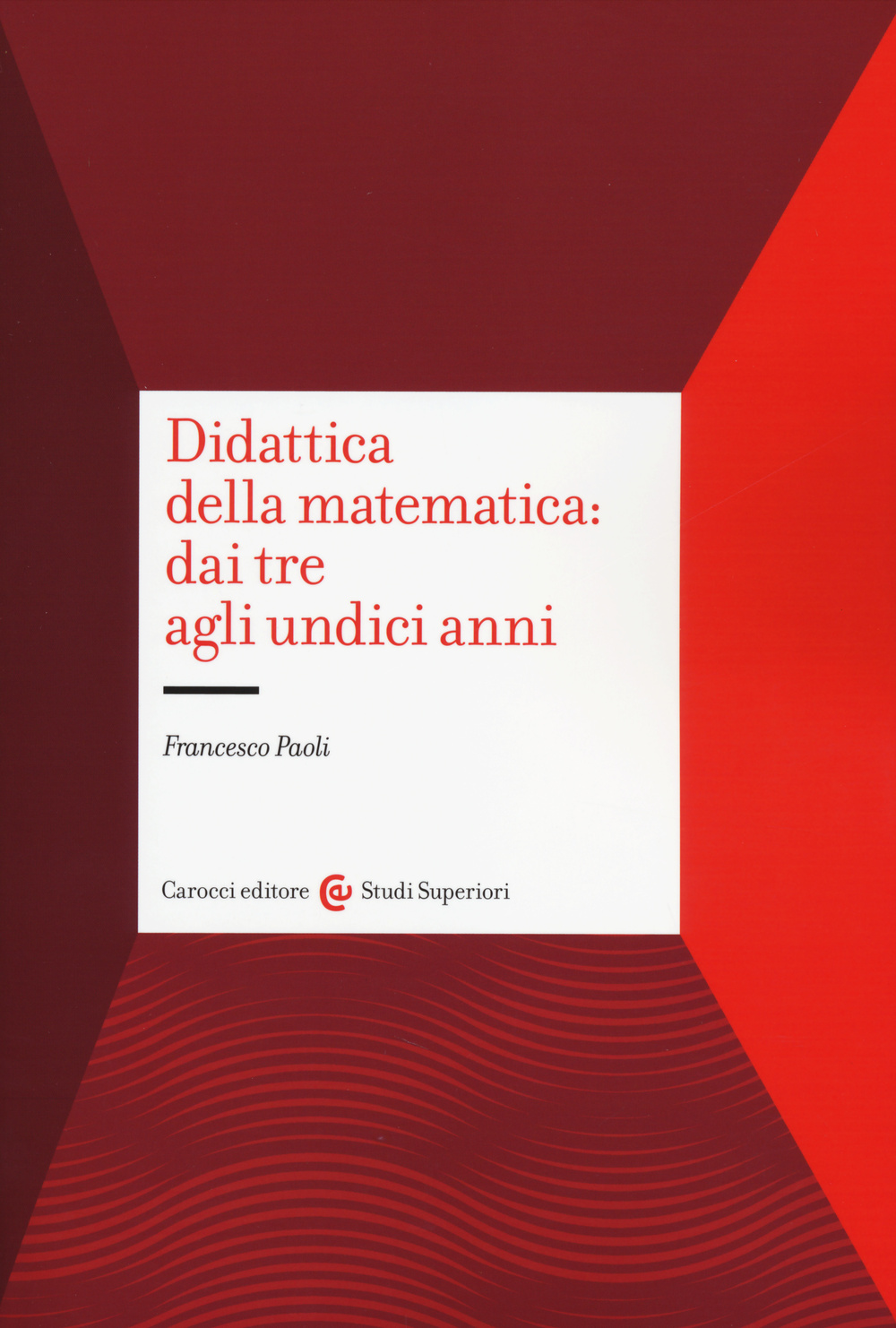 Libro Didattica della matematica: dai tre agli undici anni di Francesco Paoli - ean 9788843072064 - Carocci