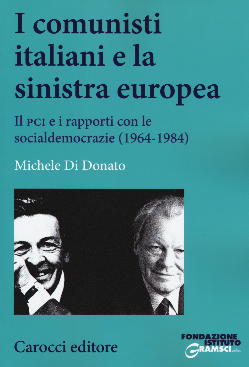 Libro comunisti italiani e la sinistra europea. Il PCI e i rapporti con le socialdemocrazie (1964-1984) di Michele Di Donato - ean 9788843078172 - Carocci