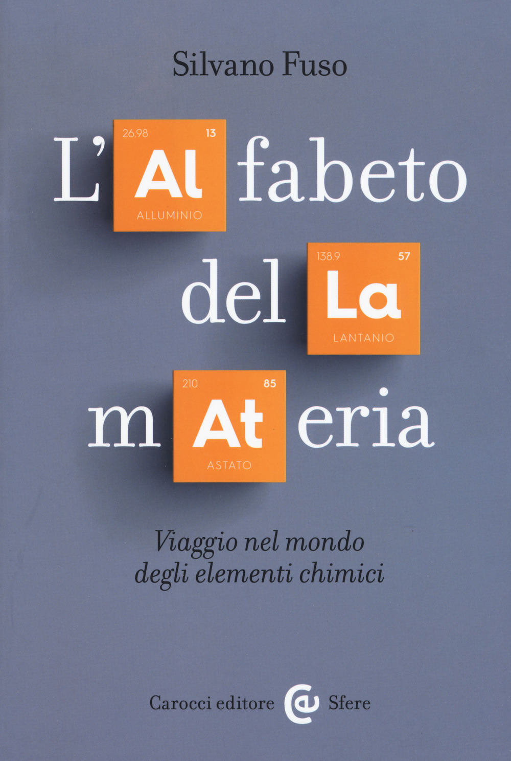 Libro alfabeto della materia. Viaggio nel mondo degli elementi chimici di Silvano Fuso - ean 9788843095810 - Carocci