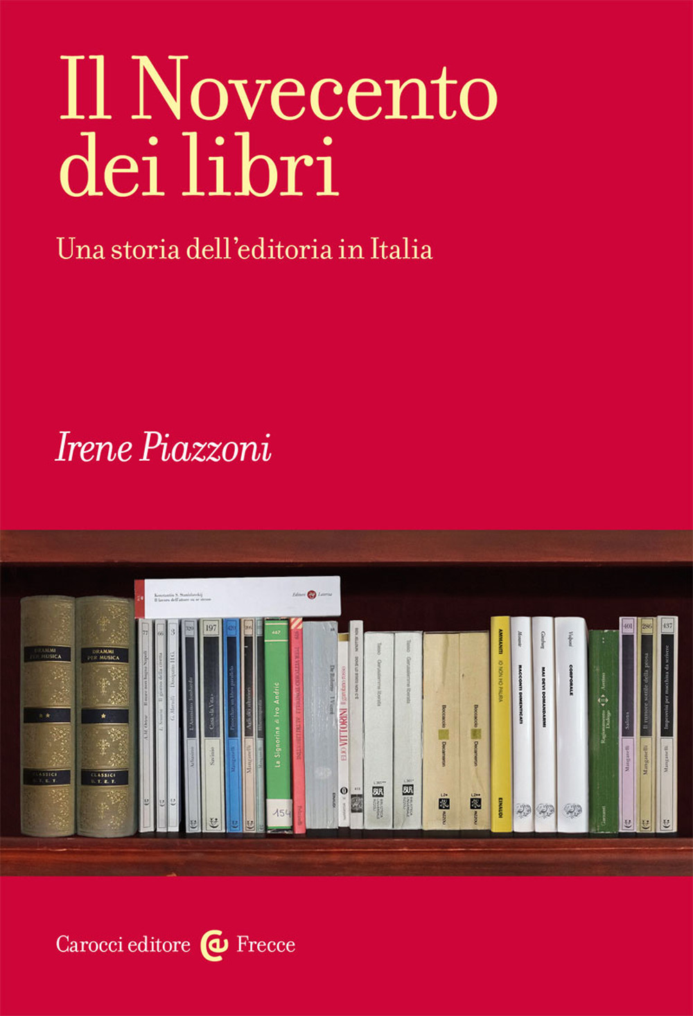 Libro Novecento dei libri. Una storia dell'editoria in Italia di Irene Piazzoni - ean 9788843098927 - Carocci