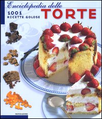 Libro Enciclopedia delle torte. 1001 ricette golose di  - ean 9788843582167 - Mondadori