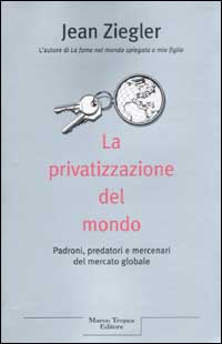 Libro privatizzazione del mondo di Jean Ziegler - ean 9788843803989 - Tropea