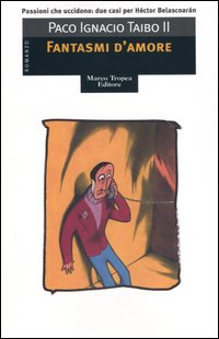 Libro Fantasmi d'amore di Paco Ignacio II Taibo - ean 9788843804634 - Tropea