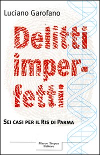 Libro Delitti imperfetti. Sei casi per il Ris di Parma di Luciano Garofano - ean 9788843804849 - Tropea