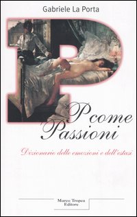 Libro P come passioni. Dizionario delle emozioni e dell'estasi di Gabriele La Porta - ean 9788843805068 - Tropea