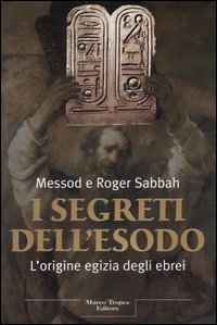 Libro segreti dell'Esodo. L'origine egizia degli ebrei di Messod Sabbah; Roger Sabbah - ean 9788843805303 - Tropea