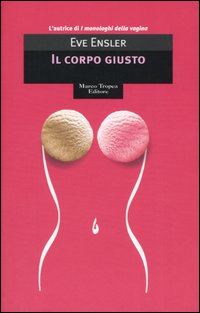 Libro corpo giusto di Eve Ensler - ean 9788843805525 - Tropea