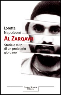Libro Al Zarqawi. Storia e mito di un proletario giordano di Loretta Napoleoni - ean 9788843805815 - Tropea