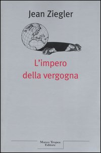 Libro impero della vergogna di Jean Ziegler - ean 9788843805846 - Tropea