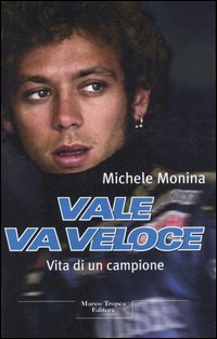Libro Vale va veloce. Vita di un campione di Michele Monina - ean 9788843805877 - Tropea
