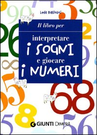 Libro libro per interpretare i sogni e giocare i numeri di Leda Ballinari - ean 9788844022020 - Demetra