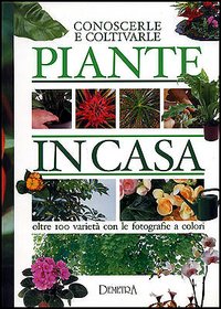 Libro Piante in casa. Conoscerle e coltivarle di Pietro P. Gelio - ean 9788844025304 - Demetra
