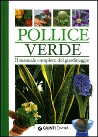 Libro Pollice verde. Il manuale completo del giardinaggio di  - ean 9788844026325 - Demetra