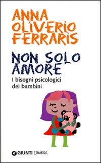 Libro Non solo amore. I bisogni psicologici dei bambini di Anna Oliverio Ferraris - ean 9788844029852 - Demetra