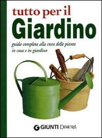 Libro Tutto per il giardino. Guida completa alla cura delle piante in casa e in giardino di  - ean 9788844031145 - Demetra