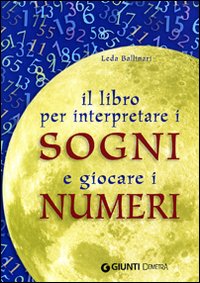 Libro libro per interpretare i sogni e giocare i numeri di Leda Ballinari - ean 9788844034368 - Demetra