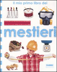 Libro mio primo libro dei mestieri di  - ean 9788845110122 - Fabbri
