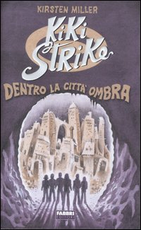 Libro Kiki Strike. Dentro la Città Ombra di Kirsten Miller - ean 9788845119996 - Fabbri