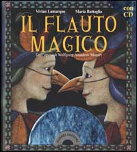 Libro flauto magico dall'opera di Wolfgang Amadeus Mozart di Vivian Lamarque; Maria Battaglia - ean 9788845127267 - Fabbri