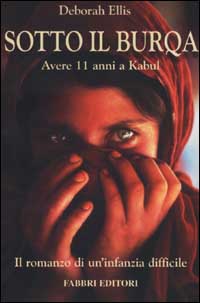 Libro Sotto il burqa. Avere 11 anni a Kabul. Il romanzo di un'infanzia difficile di Deborah Ellis - ean 9788845128882 - Fabbri