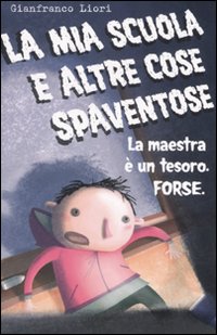 Libro mia scuola e altre cose spaventose. La maestra è un tesoro. Forse di Gianfranco Liori - ean 9788845143038 - Fabbri