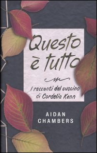 Libro Questo è tutto. I racconti del cuscino di Cordelia Kenn di Aidan Chambers - ean 9788845143052 - Fabbri