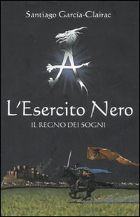 Libro Esercito Nero. Il regno dei sogni di Santiago García-Clairac - ean 9788845144332 - Fabbri