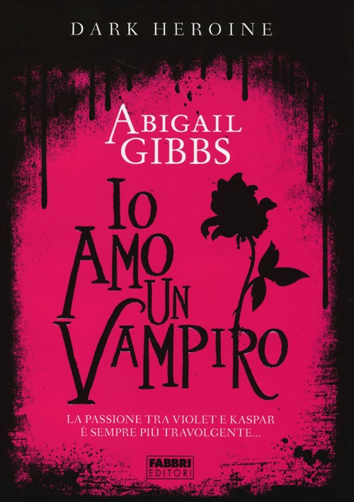 Libro Io amo un vampiro. Dark heroine di Abigail Gibbs - ean 9788845199271 - Fabbri