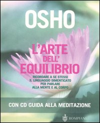 Libro arte dell'equilibrio. Ricordare a se stessi il linguaggio dimenticato per parlare alla mente e al corpo di Osho - ean 9788845212086 - Bompiani