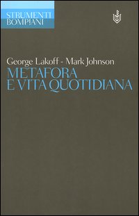 Libro Metafora e vita quotidiana di George Lakoff; Mark Johnson - ean 9788845233609 - Bompiani