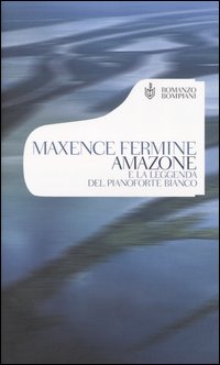 Libro Amazone e la leggenda del pianoforte bianco di Maxence Fermine - ean 9788845233647 - Bompiani