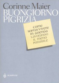Libro Buongiorno pigrizia. Come sopravvivere in azienda lavorando il meno possibile di Corinne Maier - ean 9788845233777 - Bompiani
