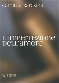 Libro imperfezione dell'amore di Camilla Baresani - ean 9788845233845 - Bompiani