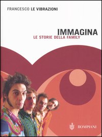 Libro Immagina. Le storie della family di Francesco Le Vibrazioni - ean 9788845234064 - Bompiani