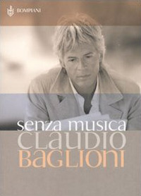 Libro Senza musica. Scritti dal 1974 di Claudio Baglioni - ean 9788845234293 - Bompiani