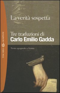 Libro verità sospetta. Tre traduzioni. Testo spagnolo a fronte di Carlo Emilio Gadda - ean 9788845234781 - Bompiani