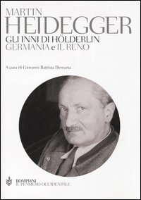 Libro inni di Hölderlin. «Germania» e «Il Reno». Testo tedesco a fronte di Martin Heidegger - ean 9788845239663 - Bompiani