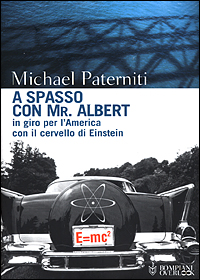 Libro A spasso con Mr. Albert. In giro per l'America con il cervello di Einstein di Michael Paterniti - ean 9788845247637 - Bompiani