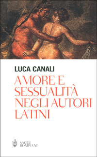 Libro Amore e sessualità negli autori latini di Luca Canali - ean 9788845248528 - Bompiani