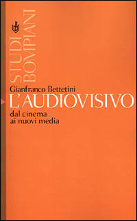 Libro audiovisivo. Dal cinema ai nuovi media di Gianfranco Bettetini - ean 9788845249235 - Bompiani