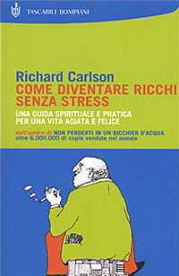 Libro Come diventare ricchi senza stress di Richard Carlson - ean 9788845249792 - Bompiani