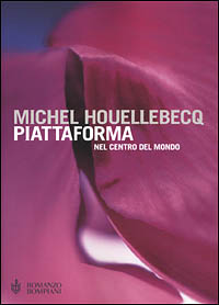 Libro Piattaforma. Nel centro del mondo di Michel Houellebecq - ean 9788845250422 - Bompiani