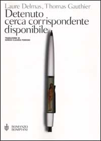 Libro Detenuto cerca corrispondente disponibile di Laure Delmas; Thomas Gauthier - ean 9788845250668 - Bompiani