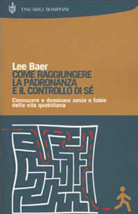Libro Come raggiungere la padronanza e il controllo di sé di Lee Baer - ean 9788845251030 - Bompiani