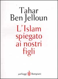 Libro Islam spiegato ai nostri figli di Tahar Ben Jelloun - ean 9788845251412 - Bompiani