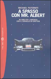 Libro A spasso con Mr. Albert. In giro per l'America con il cervello di Einstein di Michael Paterniti - ean 9788845251993 - Bompiani