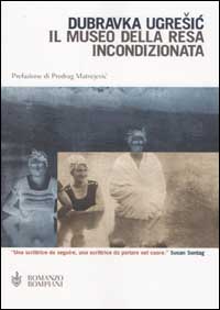 Libro museo della resa incondizionata di Dubravka Ugrešic - ean 9788845253225 - Bompiani