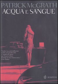 Libro Acqua e sangue e altri racconti di Patrick McGrath - ean 9788845255144 - Bompiani