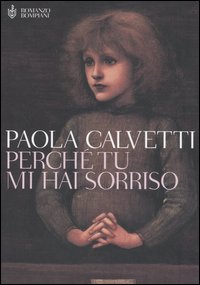 Libro Perché tu mi hai sorriso di Paola Calvetti - ean 9788845255748 - Bompiani