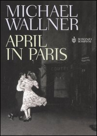 Libro April in Paris di Michael Wallner - ean 9788845257322 - Bompiani